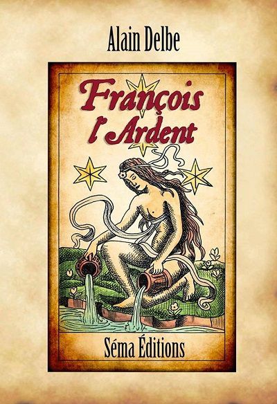 François l&rsquo;Ardent – Alain&nbsp;Delbe