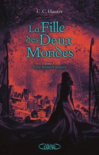 La Fille des Deux Mondes, tome 3 : Trois Derniers Soupirs
