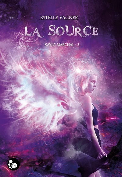 Kayla Marchal, tome 3 : La Source