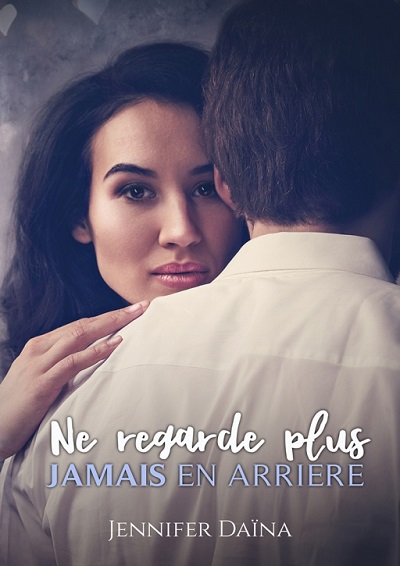 Ne regarde plus jamais en arrière – Jennifer&nbsp;Daïna