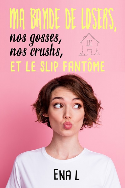 Ma Bande Losers, nos Gosses, nos Crushs et le Slip Fantôme