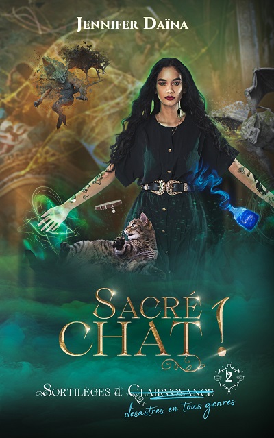 Sortilèges et Désastres en tous Genres, tome 2 : Sacré Chat ! – Jennifer&nbsp;Daïna