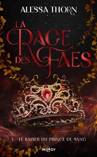 La Rage des Faes, tome 1 : Le Baiser du Prince de Sang