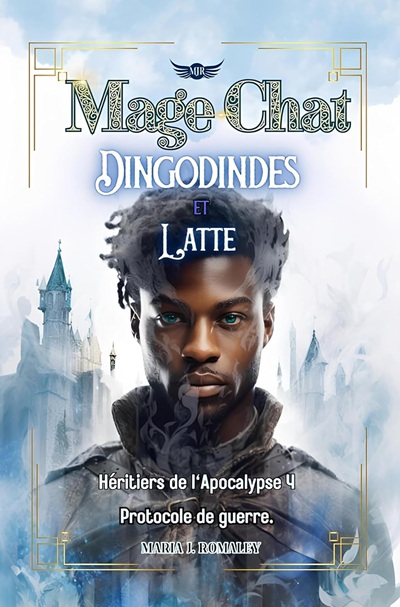 Héritiers de l&rsquo;Apocalypse, tome 4 : Mage-Chat, Dingodindes et Latte – Maria J.&nbsp;Romaley