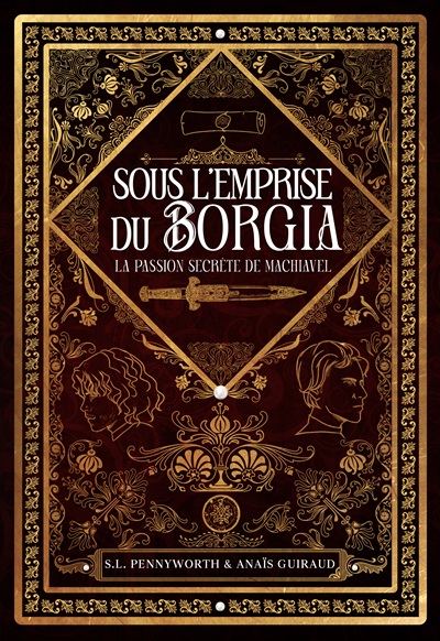 Sous l&rsquo;Emprise du Borgia : La Passion Secrète de Machiavel – S.L Pennyworth et Anaïs&nbsp;Guiraud