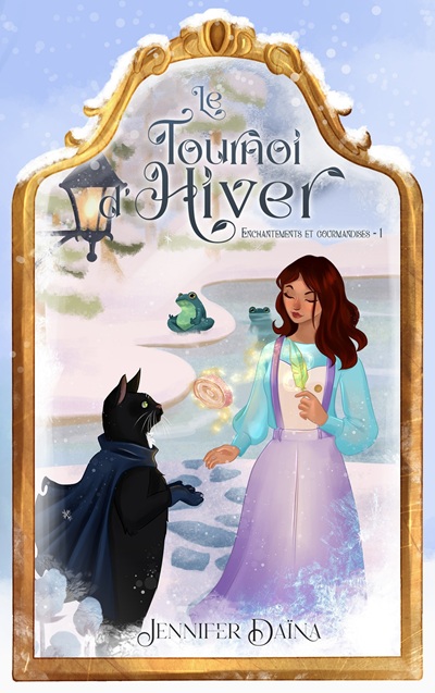 Enchantements et Gourmandises, tome 1 : Le Tournoi d&rsquo;Hiver – Jennifer&nbsp;Daïna